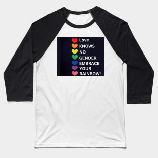 Love knows no gender. Embrace your rainbow! Baseball T-Shirt